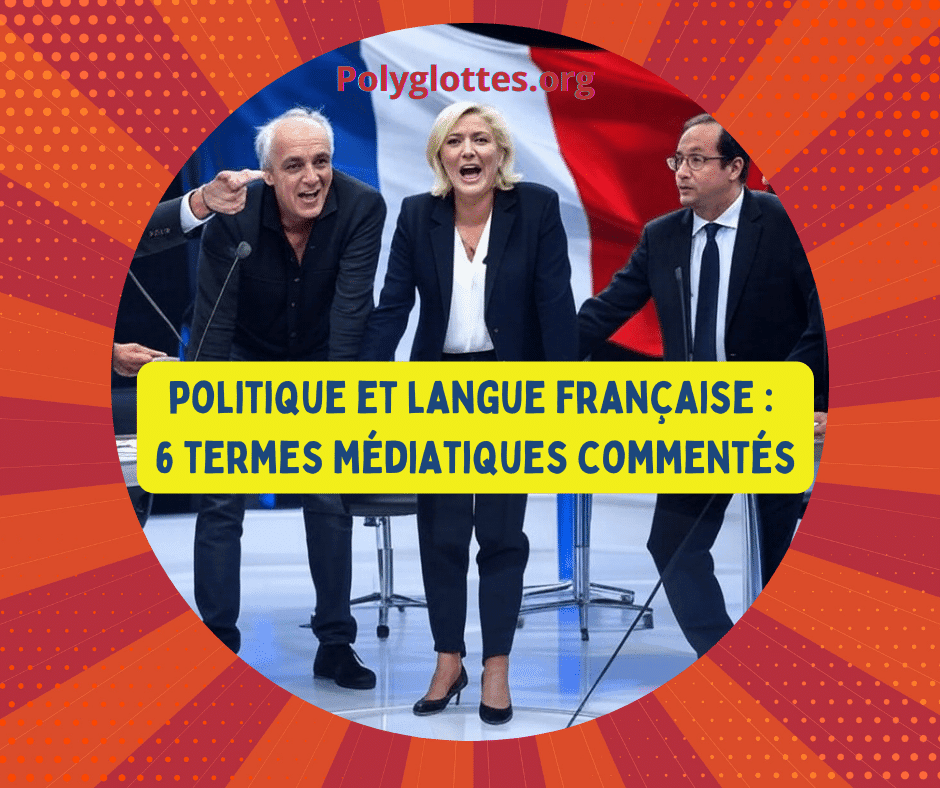 Politique et langue française : décryptage de 6 termes médiatiques