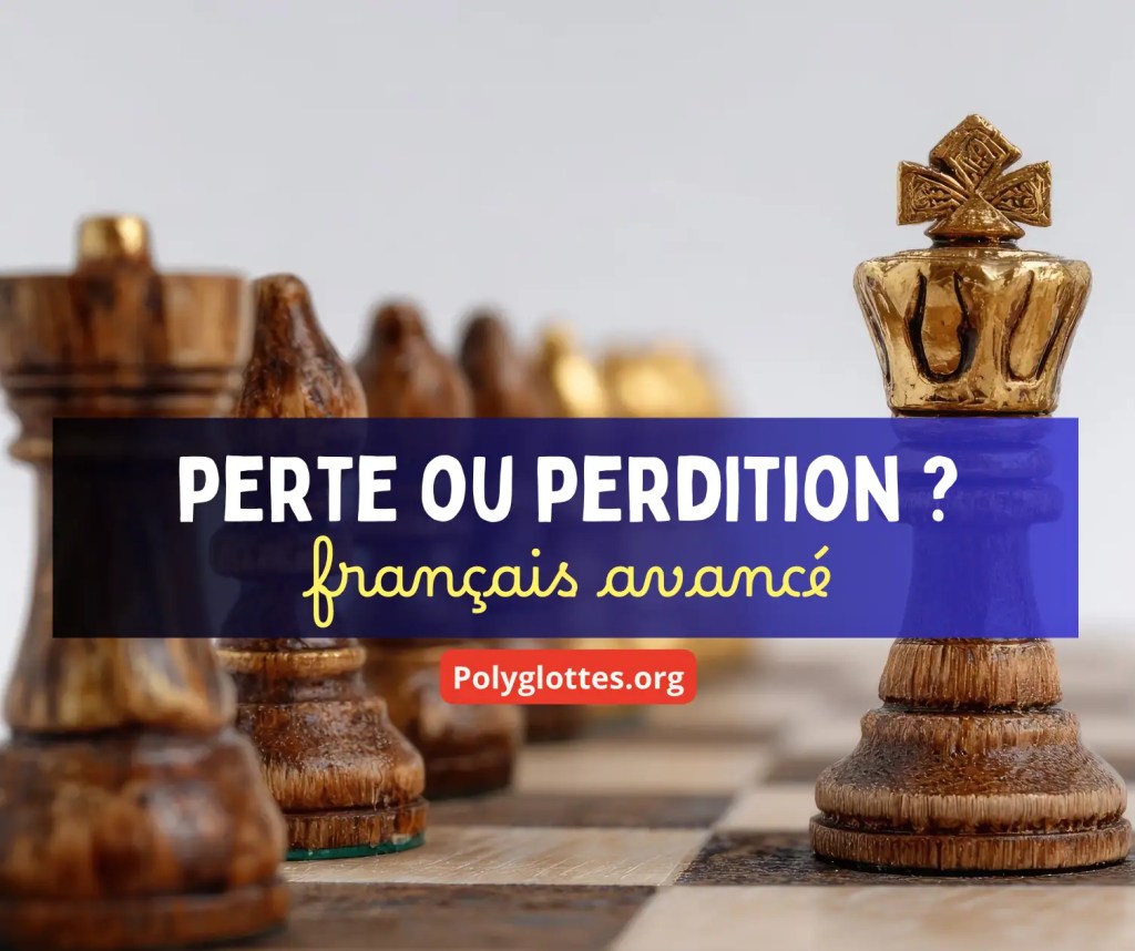 « Perte » ou « perdition »? – Maîtriser le français avancé C1 C2