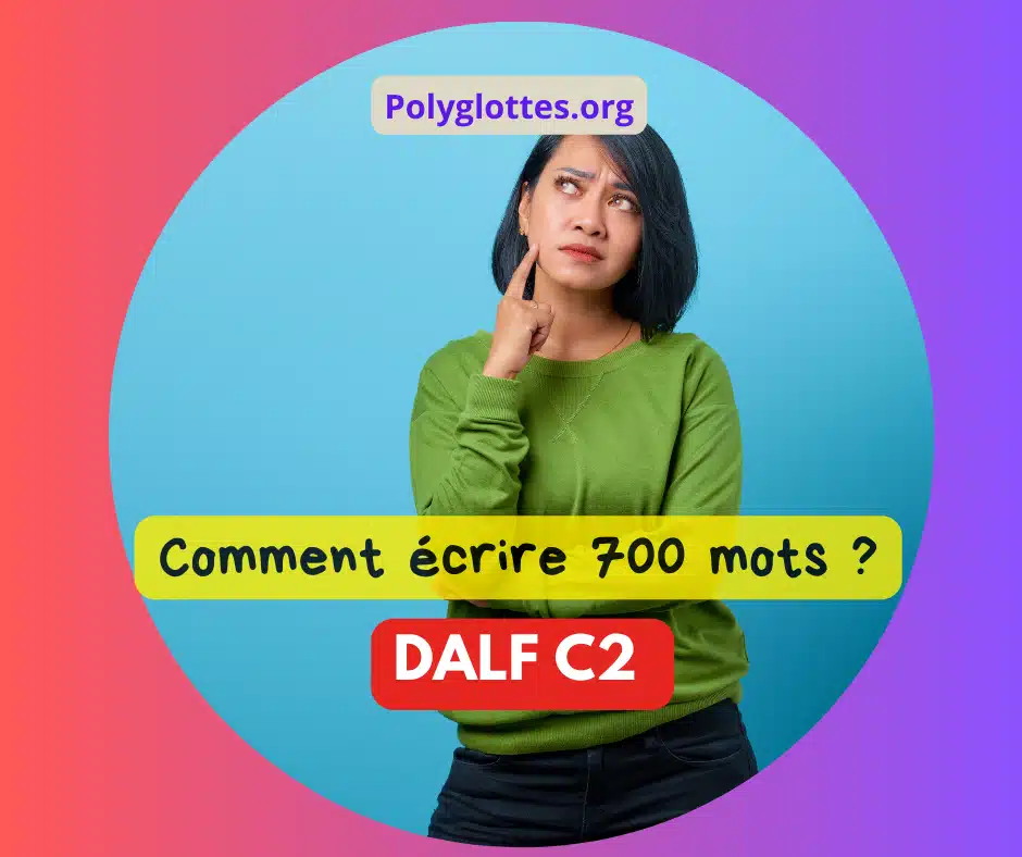 COMMENT ÉCRIRE 700 MOTS AU DALF C2
